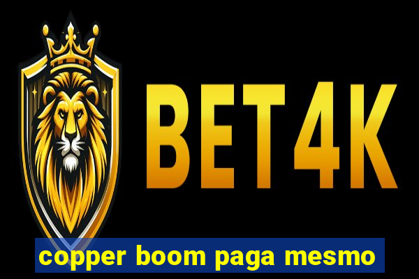 copper boom paga mesmo