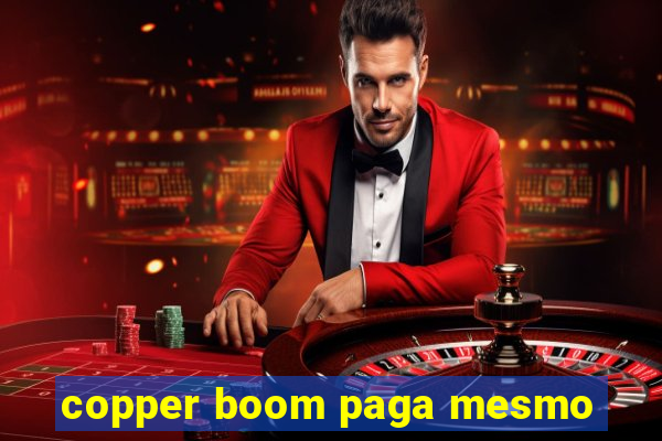 copper boom paga mesmo