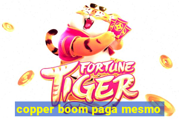 copper boom paga mesmo
