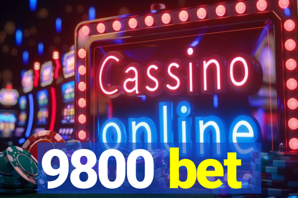 9800 bet
