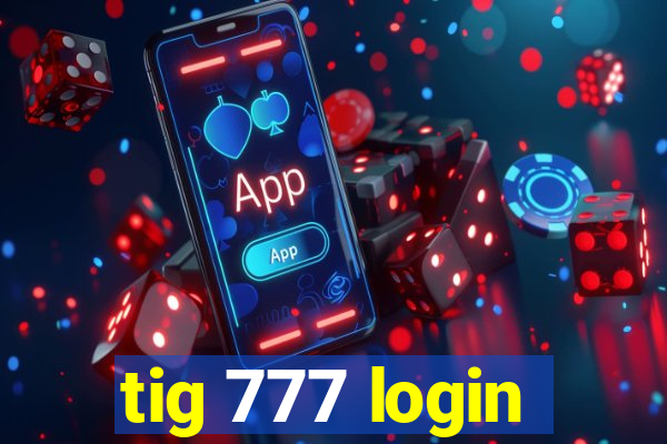 tig 777 login