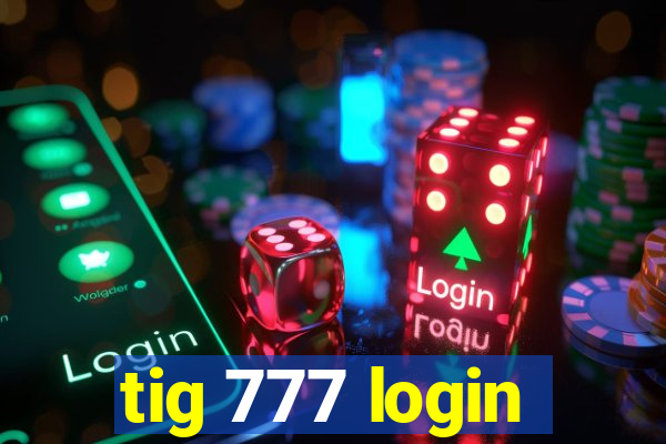 tig 777 login