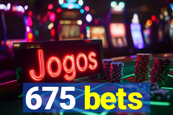675 bets