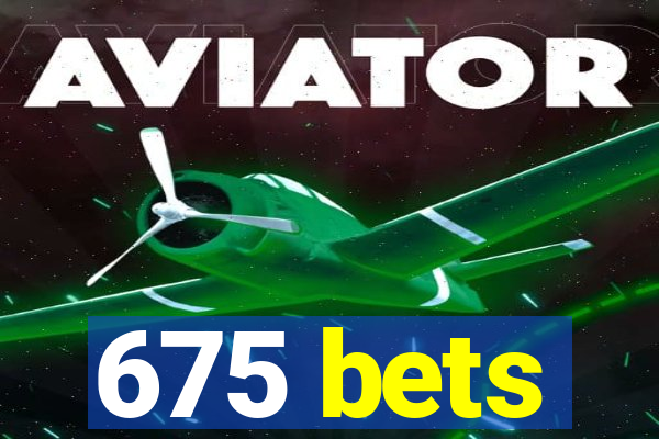 675 bets