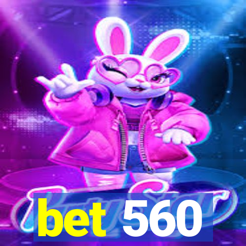 bet 560