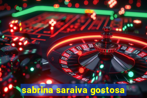 sabrina saraiva gostosa
