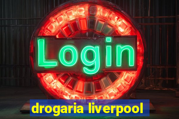 drogaria liverpool
