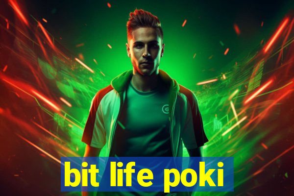 bit life poki