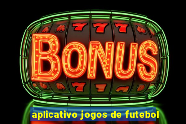 aplicativo jogos de futebol
