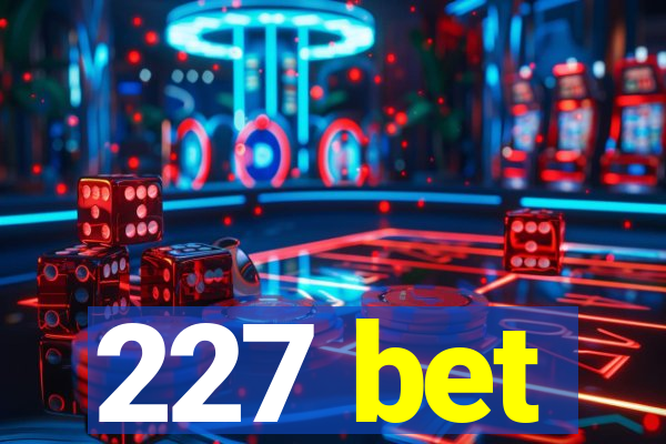 227 bet