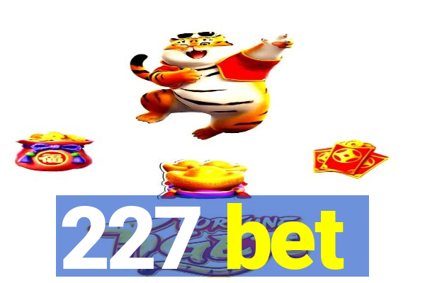 227 bet