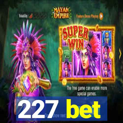 227 bet