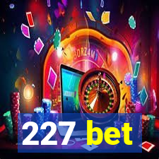 227 bet