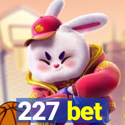 227 bet