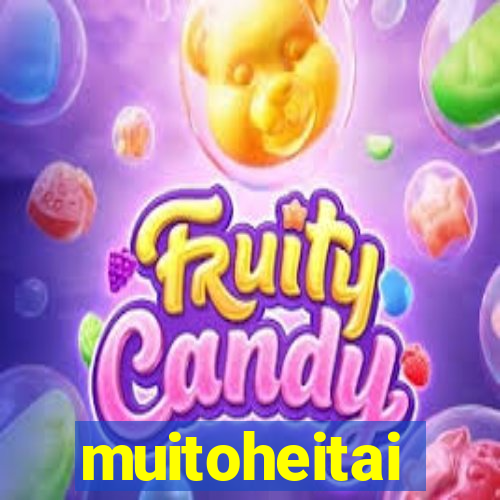 muitoheitai