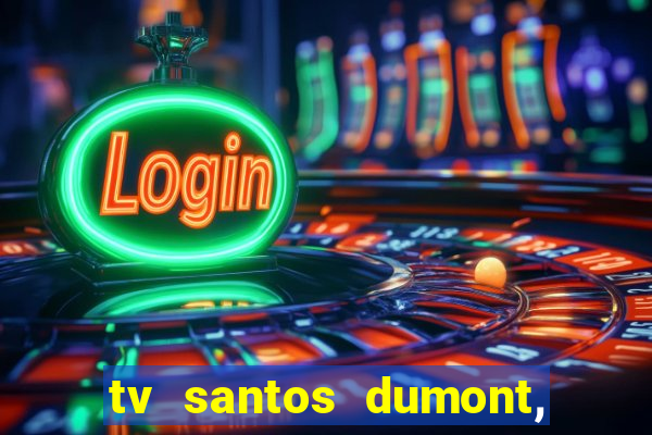 tv santos dumont, 431, centro