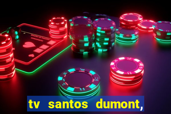 tv santos dumont, 431, centro