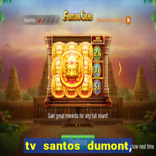tv santos dumont, 431, centro