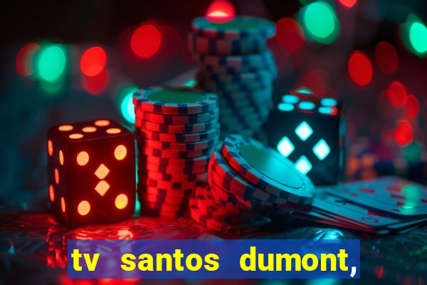 tv santos dumont, 431, centro