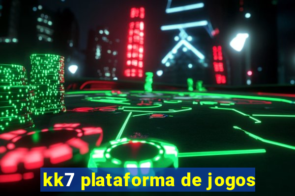 kk7 plataforma de jogos