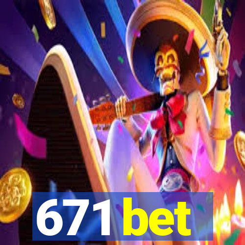 671 bet