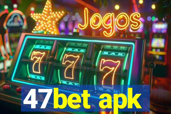 47bet apk