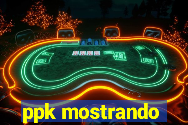 ppk mostrando