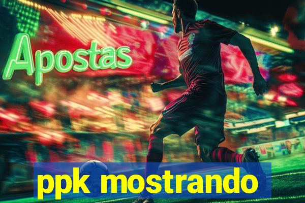 ppk mostrando