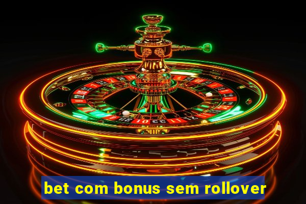 bet com bonus sem rollover