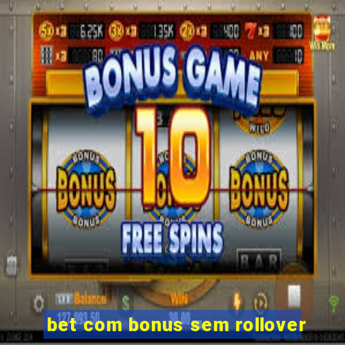 bet com bonus sem rollover