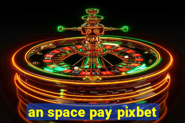 an space pay pixbet