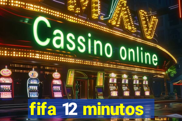 fifa 12 minutos