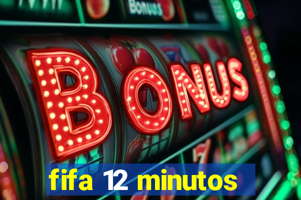 fifa 12 minutos