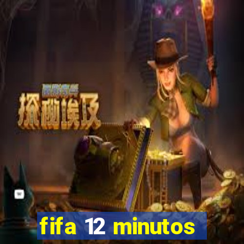 fifa 12 minutos