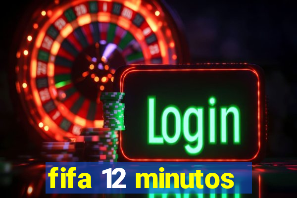fifa 12 minutos