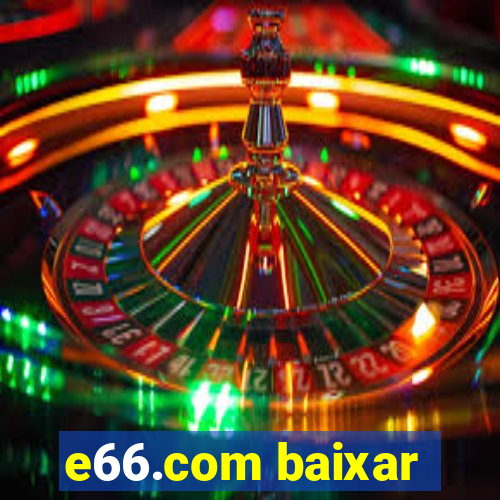 e66.com baixar
