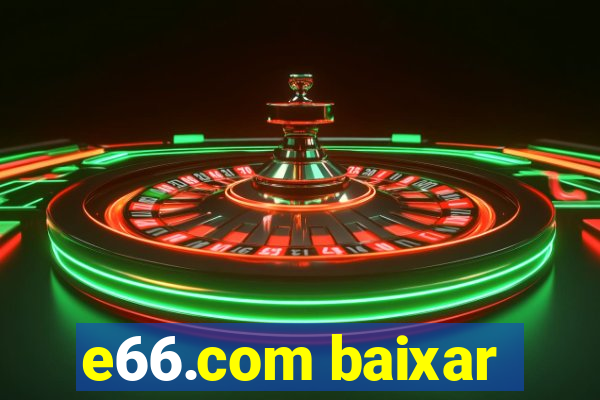 e66.com baixar