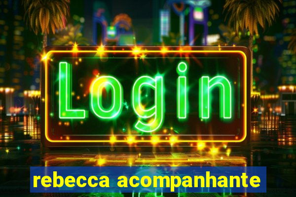 rebecca acompanhante