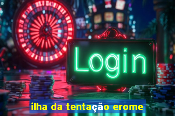 ilha da tentação erome