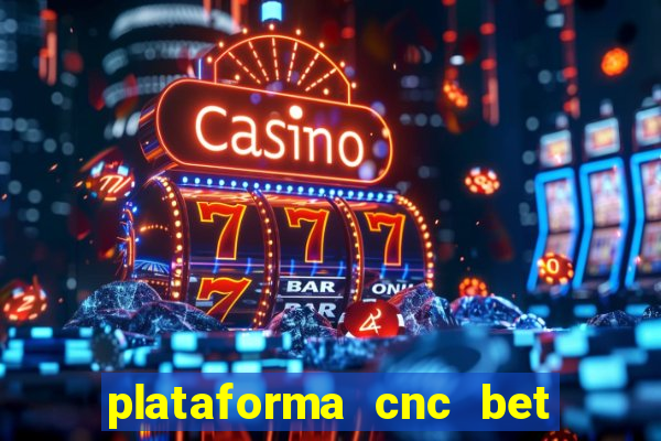 plataforma cnc bet é confiável