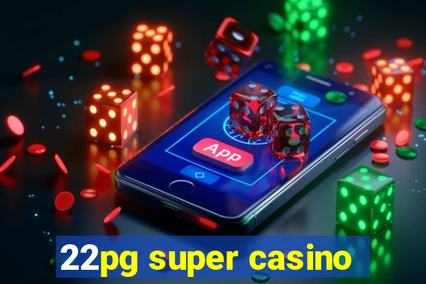 22pg super casino