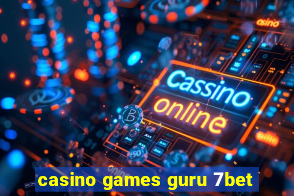 casino games guru 7bet
