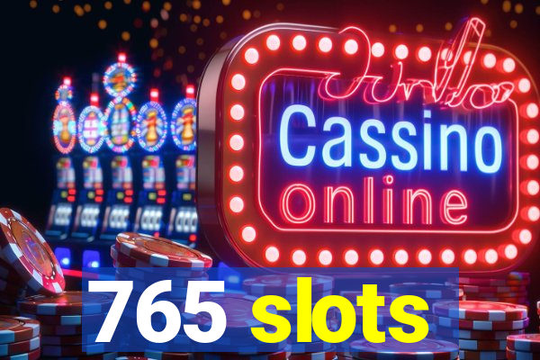 765 slots