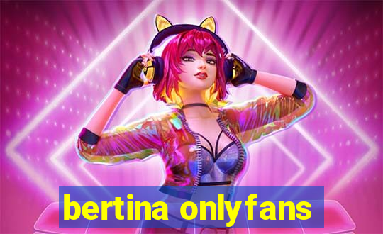 bertina onlyfans