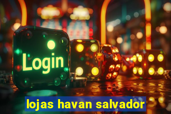 lojas havan salvador