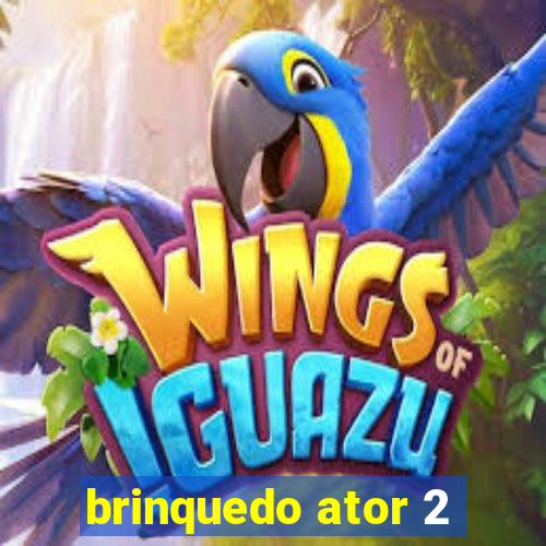 brinquedo ator 2