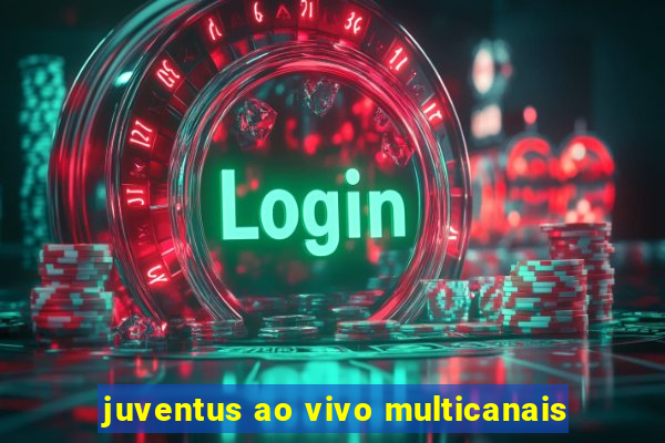 juventus ao vivo multicanais