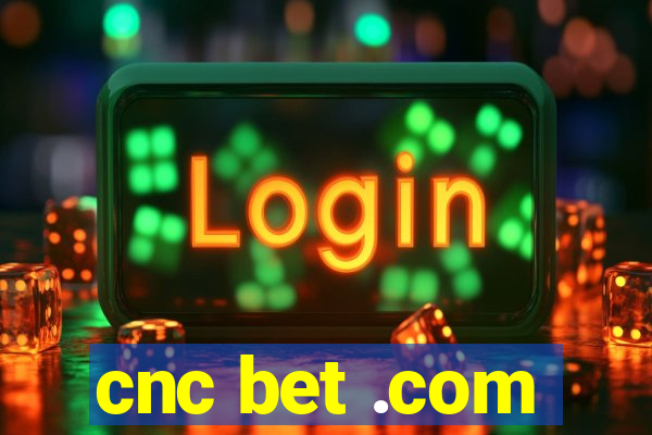 cnc bet .com
