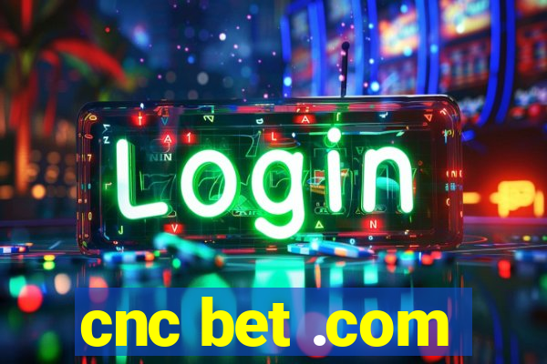 cnc bet .com