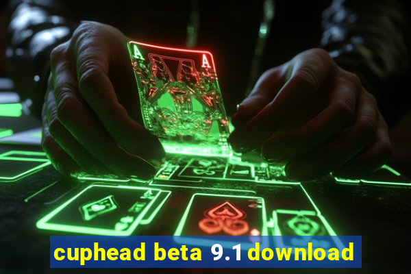 cuphead beta 9.1 download